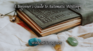 A Beginner’s Guide to Automatic Writing