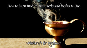 How to Burn Incense: Best Herbs and Resins to Use